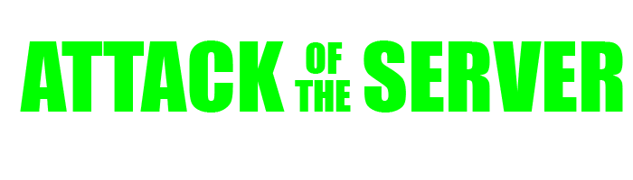 ATTACK of the SERVER